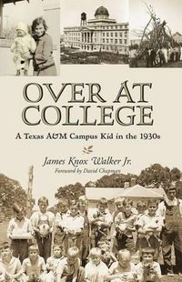 Cover image for Over at College: A Texas A&M Campus Kid in the 1930s