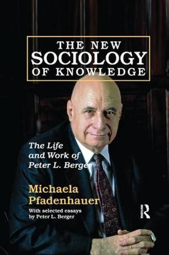 Cover image for The New Sociology of Knowledge: The Life and Work of Peter L. Berger