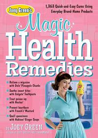 Cover image for Joey Green's Magic Health Remedies: 1,363 Quick-and-Easy Cures Using Brand-Name Products