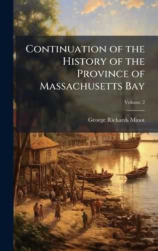 Cover image for Continuation of the History of the Province of Massachusetts Bay