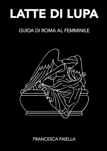 Cover image for Latte Di Lupa Guida Di Roma Al Femminile