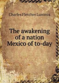 Cover image for The awakening of a nation Mexico of to-day