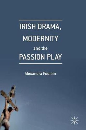 Cover image for Irish Drama, Modernity and the Passion Play