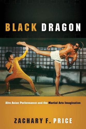 Cover image for Black Dragon: Afro Asian Performance and the Martial Arts Imagination