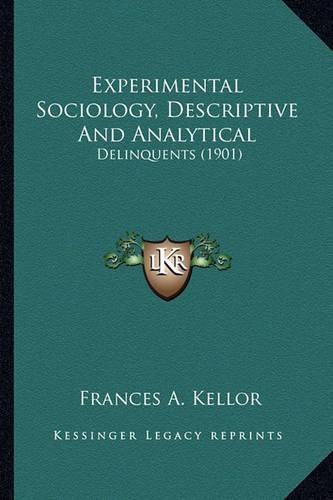 Cover image for Experimental Sociology, Descriptive and Analytical: Delinquents (1901)