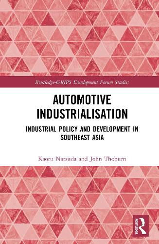 Automotive Industrialisation: Industrial Policy and Development in Southeast Asia