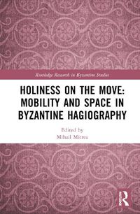 Cover image for Holiness on the Move: Mobility and Space in Byzantine Hagiography