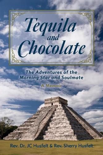 Cover image for Tequila and Chocolate: The Adventures of the Morning Star and Soulmate, A Memoir