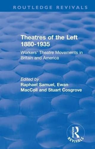 Cover image for Routledge Revivals: Theatres of the Left 1880-1935 (1985): Workers' Theatre Movements in Britain and America