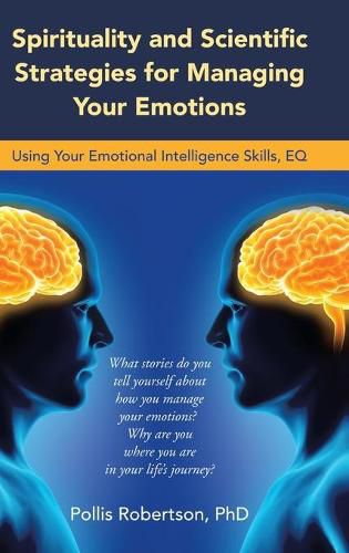 Cover image for Spirituality and Scientific Strategies for Managing Your Emotions: Using Your Emotional Intelligence Skills, Eq