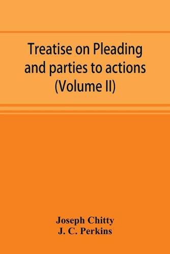 Treatise on pleading and parties to actions, with a second volume containing modern precedents of pleadings, and practical notes (Volume II)