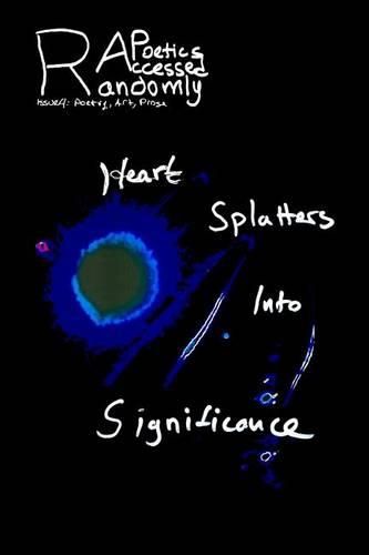 Cover image for Randomly Accessed Poetics: Heart Splatters into Significance