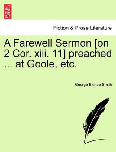 Cover image for A Farewell Sermon [on 2 Cor. XIII. 11] Preached ... at Goole, Etc.