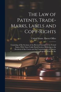 Cover image for The Law of Patents, Trade-Marks, Labels and Copy-Rights