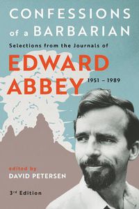 Cover image for Confessions of a Barbarian: Selections from the Journals of Edward Abbey, 1951 - 1989