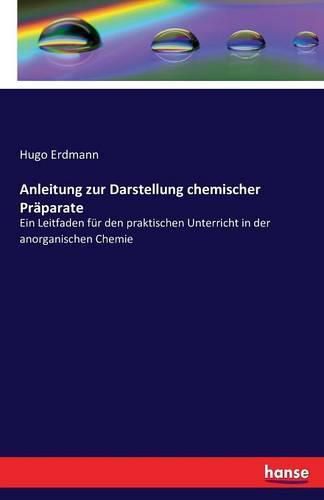 Cover image for Anleitung zur Darstellung chemischer Praparate: Ein Leitfaden fur den praktischen Unterricht in der anorganischen Chemie