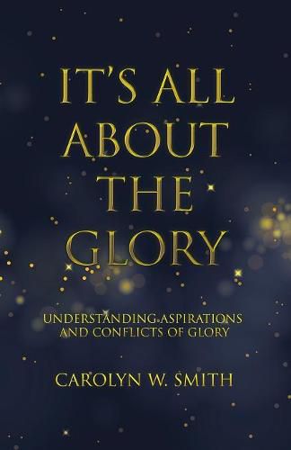 Cover image for It'S All About the Glory: Understanding Aspirations and Conflicts of Glory