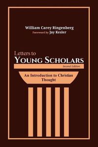 Cover image for Letters to Young Scholars, Second Edition: An Introduction to Christian Thought