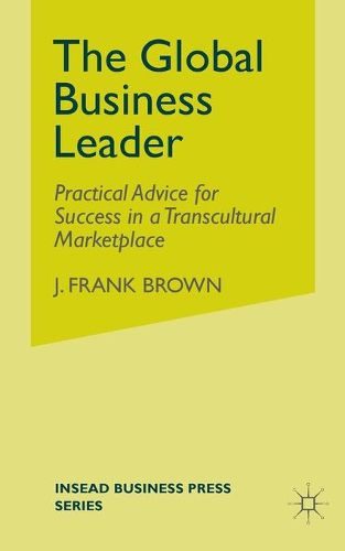 Cover image for The Global Business Leader: Practical Advice for Success in a Transcultural Marketplace