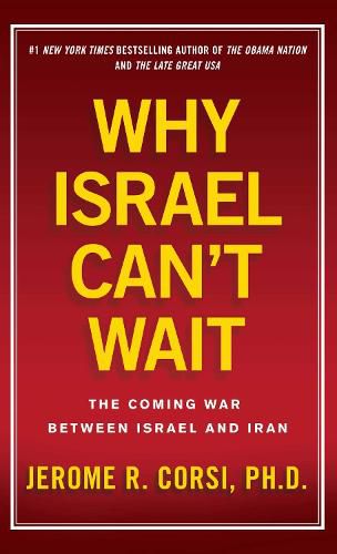 Why Israel Can't Wait: The Coming War Between Israel and Iran