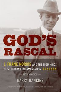 Cover image for God's Rascal: J. Frank Norris and the Beginnings of Southern Fundamentalism