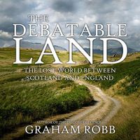 Cover image for The Debatable Land Lib/E: The Lost World Between Scotland and England