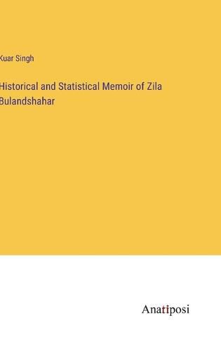Cover image for Historical and Statistical Memoir of Zila Bulandshahar