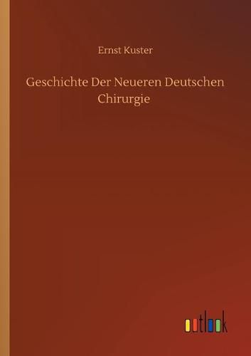 Geschichte Der Neueren Deutschen Chirurgie