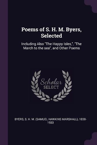 Cover image for Poems of S. H. M. Byers, Selected