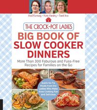 Cover image for The Crock-Pot Ladies Big Book of Slow Cooker Dinners: More Than 300 Fabulous and Fuss-Free Recipes for Families on the Go