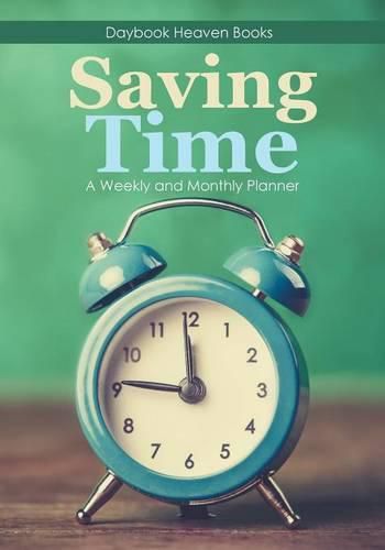 Cover image for Saving Time - A Weekly and Monthly Planner