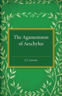 Cover image for The Agamemnon of Aeschylus: A Revised Text with Introduction, Verse Translation, and Critical Notes