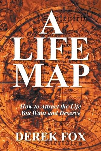 Cover image for A Life Map: How to Attract the Life You Want and Deserve