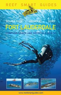 Cover image for Reef Smart Guides Florida: Fort Lauderdale, Pompano Beach and Deerfield Beach: Scuba Dive. Snorkel. Surf. (Best Diving Spots in Florida)