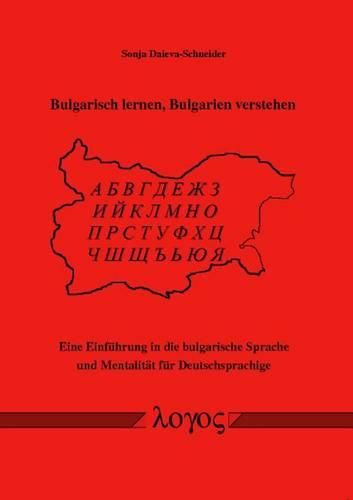 Bulgarisch Lernen, Bulgarien Verstehen. Eine Einfuhrung in Die Bulgarische Sprache Und Mentalitat Fur Deutschsprachige