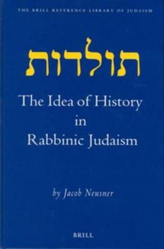 The Idea of History in Rabbinic Judaism