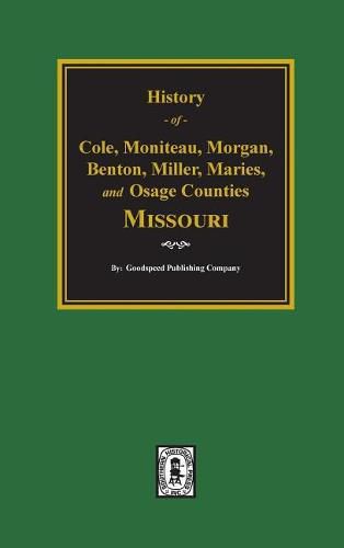 Cole, Moniteau, Morgan, Benton, Miller, Maries, and Osage Counties, History Of.