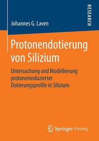 Cover image for Protonendotierung Von Silizium: Untersuchung Und Modellierung Protoneninduzierter Dotierungsprofile in Silizium