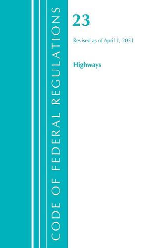 Cover image for Code of Federal Regulations, Title 23 Highways, Revised as of April 1, 2021