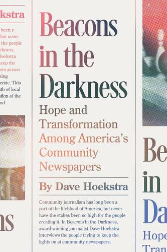 Beacons in the Darkness: Hope and Transformation Among America's Community Newspapers