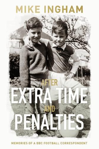 Cover image for After Extra Time and Penalties: Memories of a BBC Football Correspondent