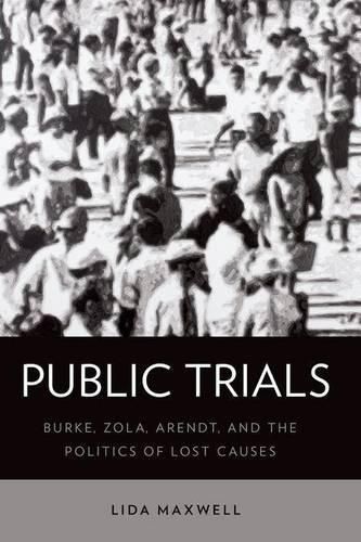 Public Trials: Burke, Zola, Arendt, and the Politics of Lost Causes