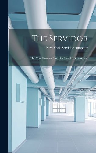Cover image for The Servidor; the New Entrance Door for Hotel Guest-rooms..