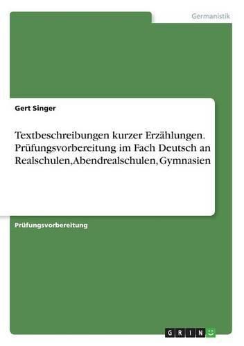 Cover image for Textbeschreibungen kurzer Erzahlungen. Prufungsvorbereitung im Fach Deutsch an Realschulen, Abendrealschulen, Gymnasien