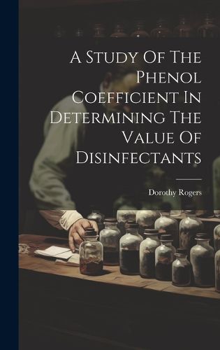 Cover image for A Study Of The Phenol Coefficient In Determining The Value Of Disinfectants