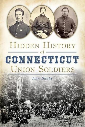 Hidden History of Connecticut Union Soldiers