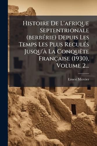 Cover image for Histoire De L'afrique Septentrionale (berbA(c)rie) Depuis Les Temps Les Plus ReculA(c)s Jusqu'A La ConquAate Francaise (1930), Volume 2...