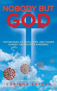 Cover image for Nobody but God: Testimonies of Faith Hope and Power During the Covid-19 Pandemic