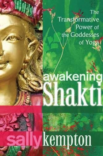 Cover image for Awakening Shakti: The Transformative Power of the Goddesses of Yoga