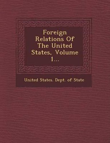 Foreign Relations of the United States, Volume 1...